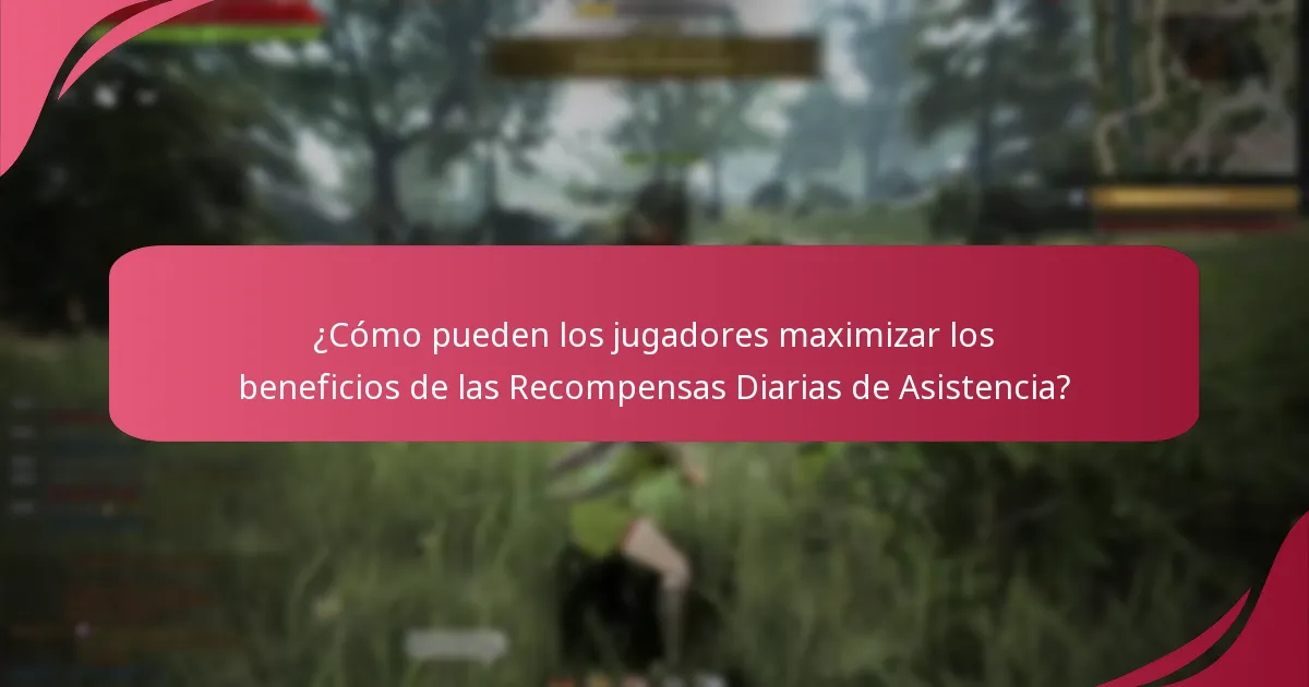 ¿Cómo pueden los jugadores maximizar los beneficios de las Recompensas Diarias de Asistencia?