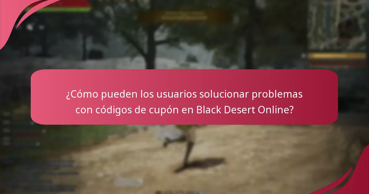 ¿Qué problemas comunes surgen al usar códigos de cupón de Black Desert Online?