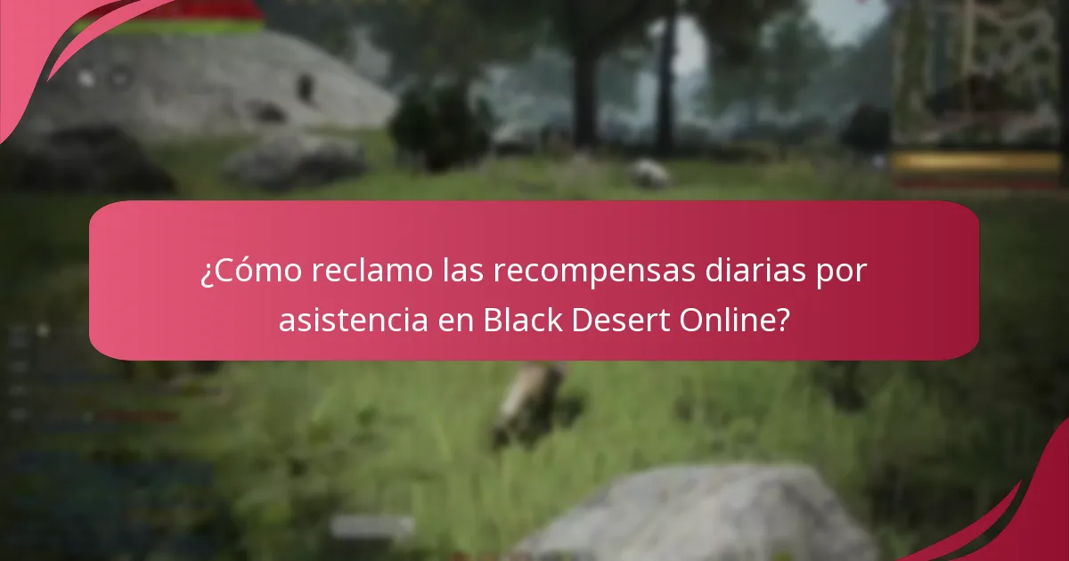 ¿Cómo reclamo las recompensas diarias por asistencia en Black Desert Online?