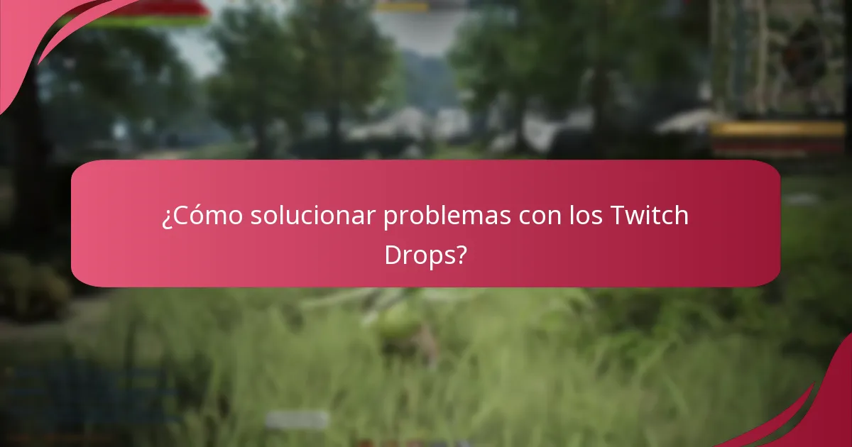 ¿Cómo solucionar problemas con los Twitch Drops?