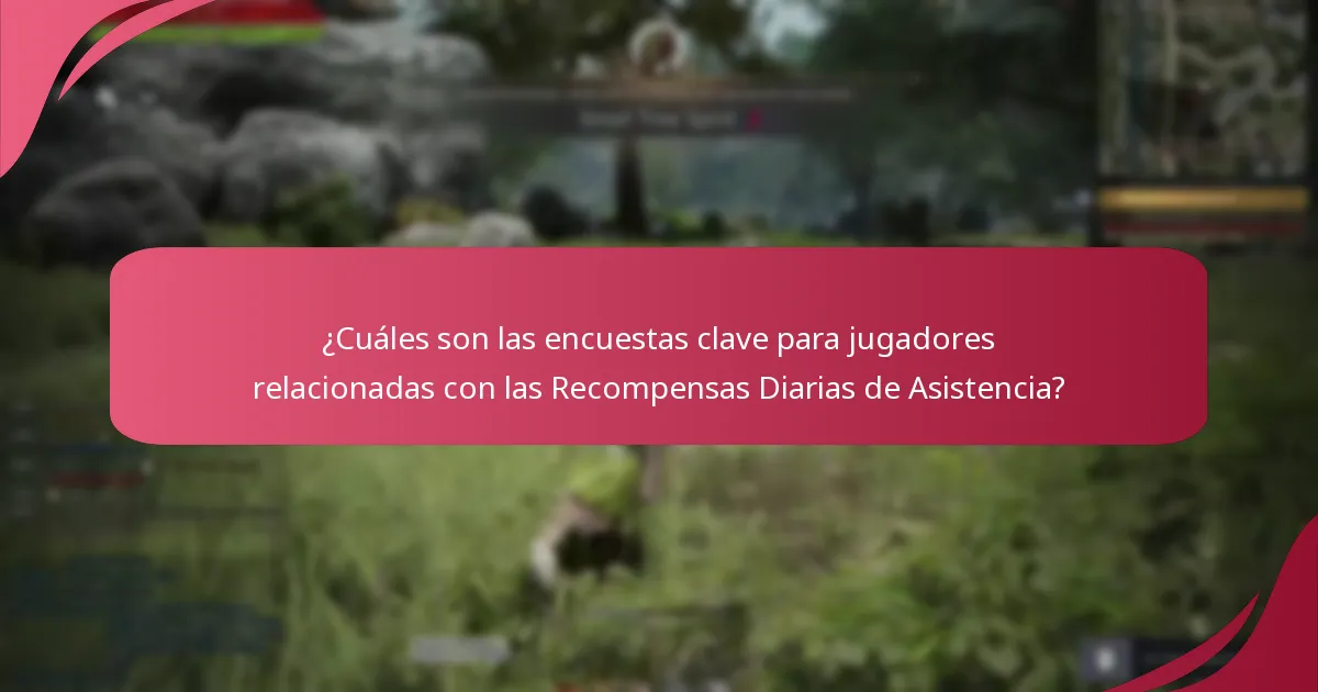 ¿Cuáles son las encuestas clave para jugadores relacionadas con las Recompensas Diarias de Asistencia?