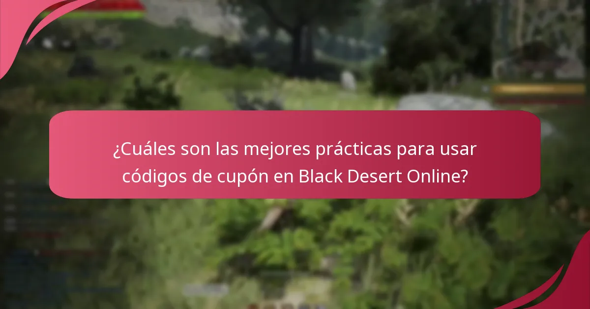¿Cuáles son las mejores prácticas para usar códigos de cupón en Black Desert Online?
