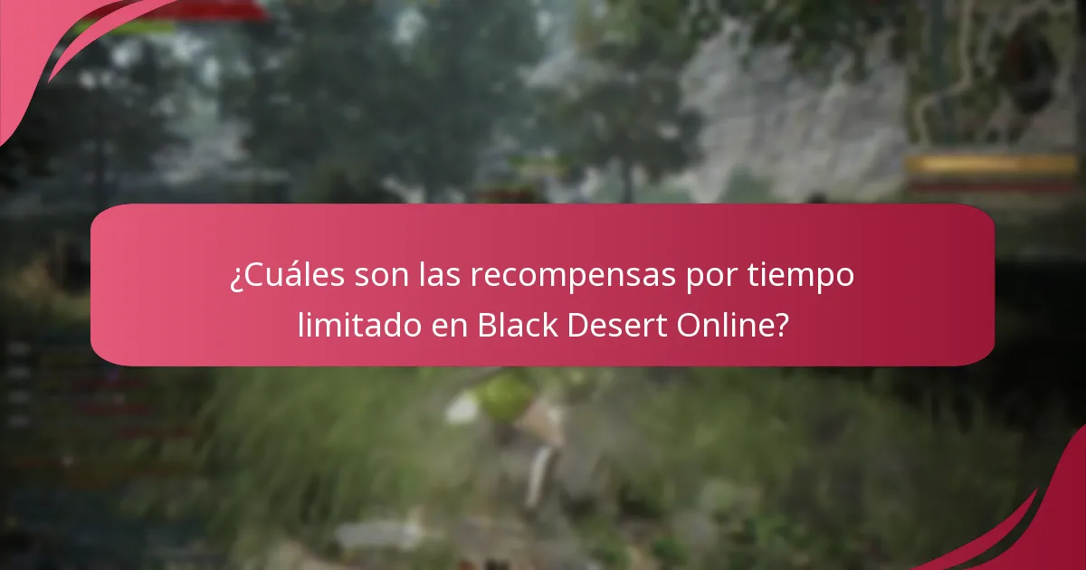 ¿Cuáles son las recompensas por tiempo limitado en Black Desert Online?