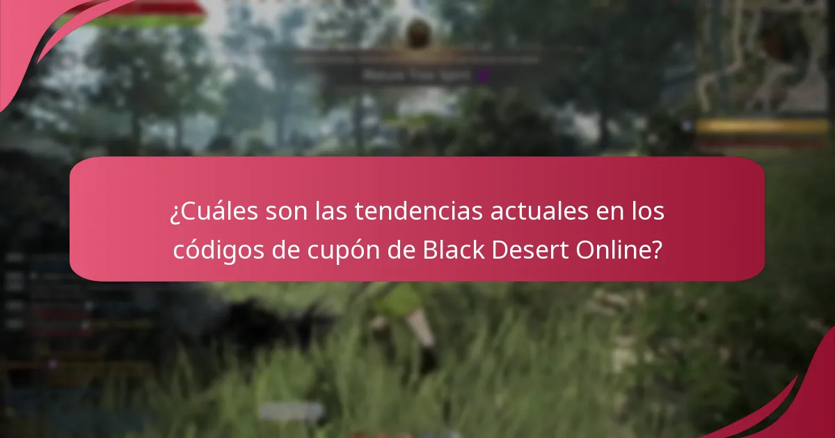 ¿Cuáles son las tendencias actuales en los códigos de cupón de Black Desert Online?