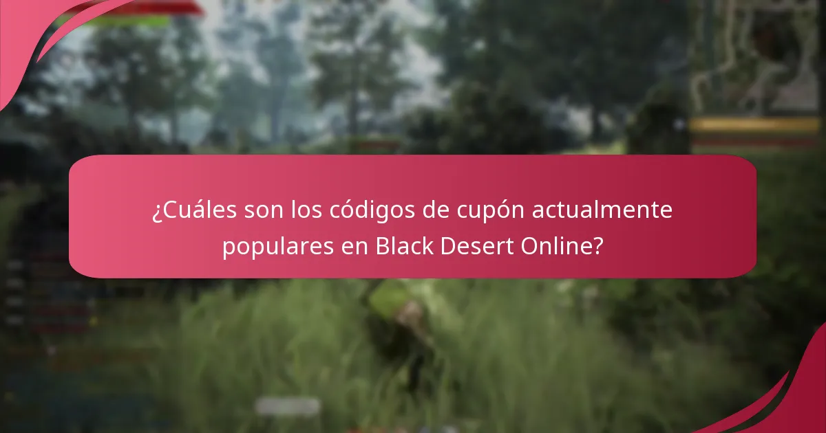 ¿Cuáles son los códigos de cupón actualmente populares en Black Desert Online?