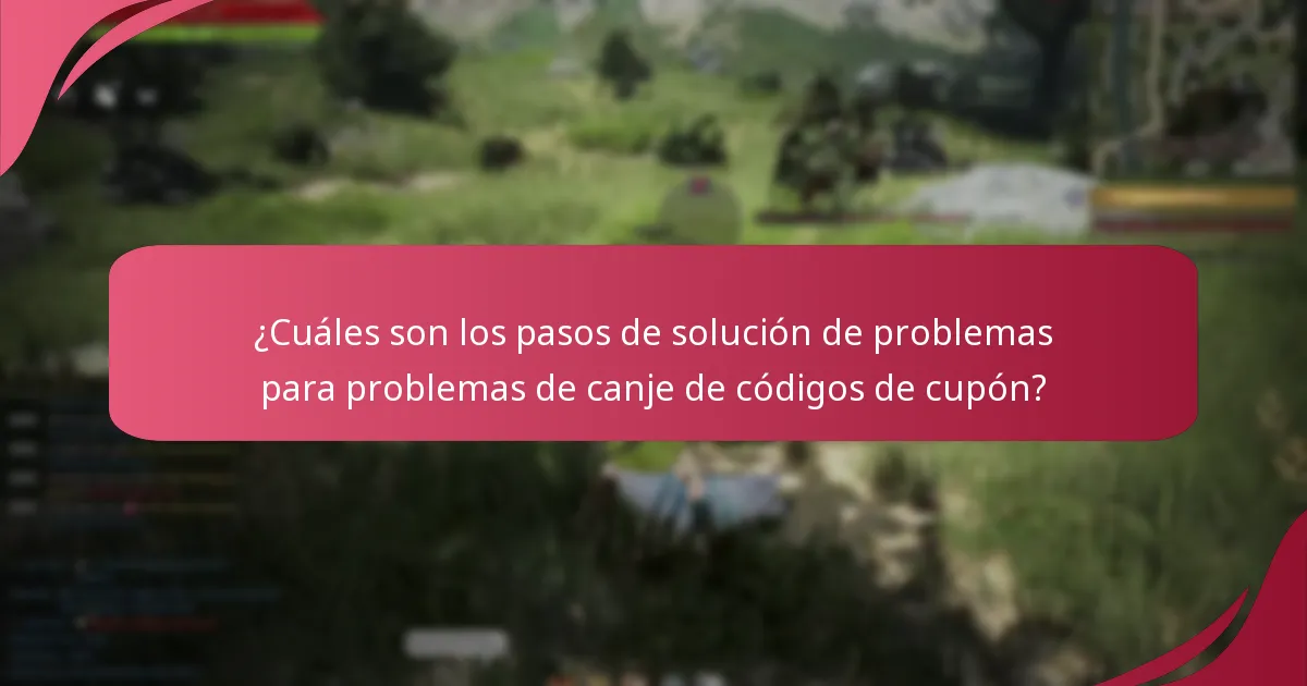 ¿Cuáles son los pasos de solución de problemas para problemas de canje de códigos de cupón?