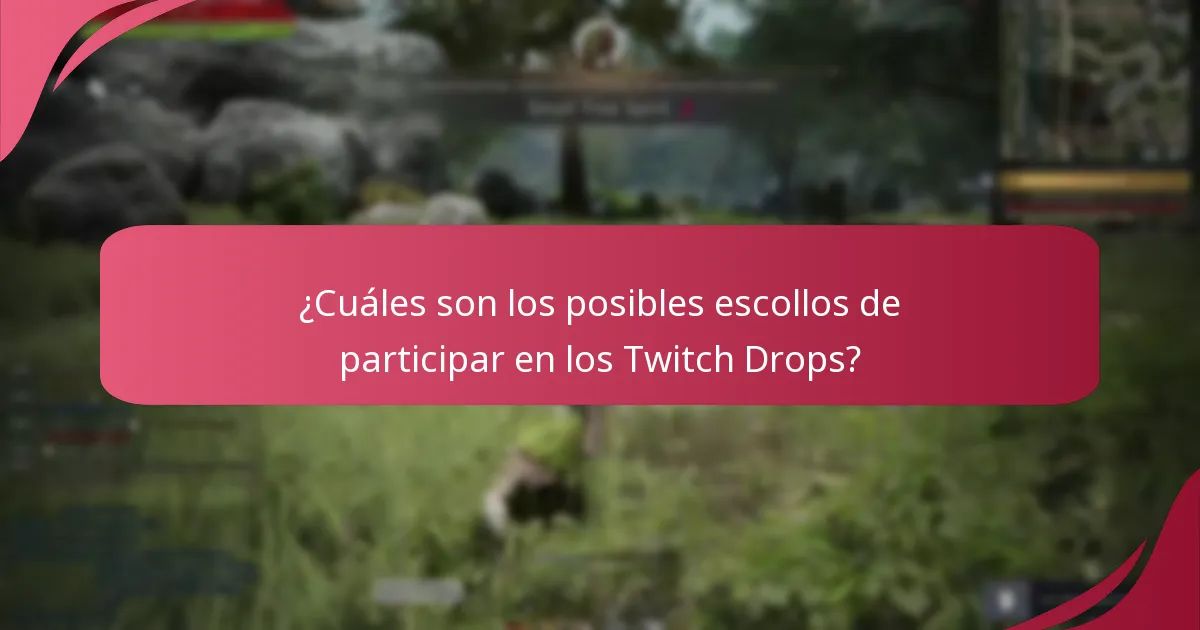 ¿Cuáles son los posibles escollos de participar en los Twitch Drops?