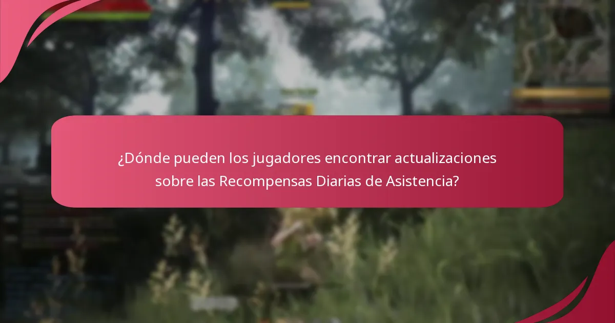 ¿Dónde pueden los jugadores encontrar actualizaciones sobre las Recompensas Diarias de Asistencia?