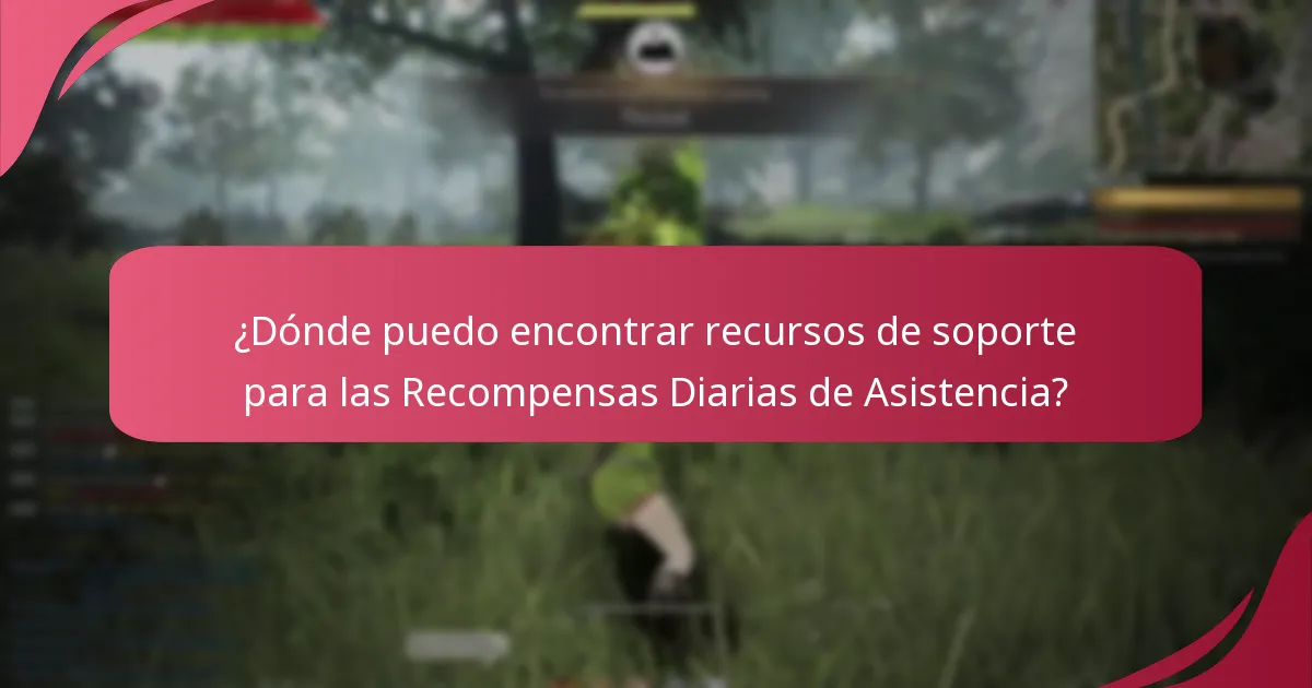 ¿Dónde puedo encontrar recursos de soporte para las Recompensas Diarias de Asistencia?