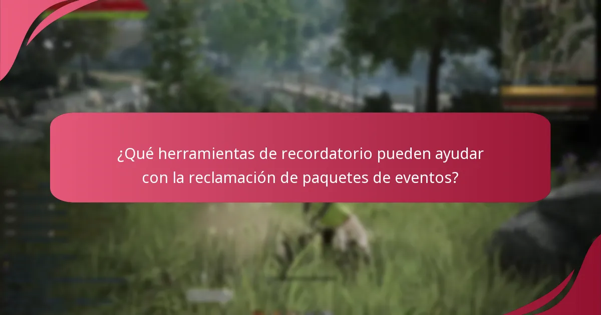 ¿Qué herramientas de recordatorio pueden ayudar con la reclamación de paquetes de eventos?