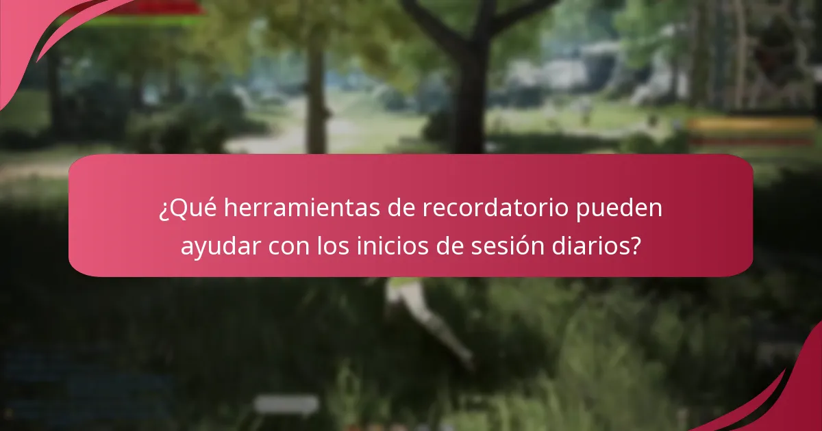 ¿Qué herramientas de recordatorio pueden ayudar con los inicios de sesión diarios?